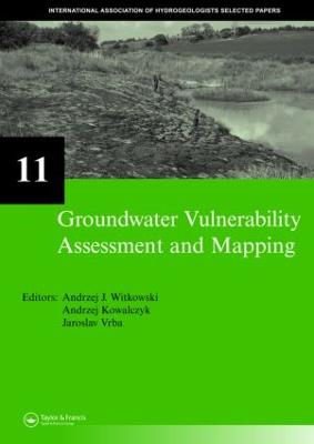 Groundwater Vulnerability Assessment and Mapping: IAH-Selected Papers, volume 11