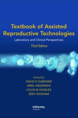 Textbook of Assisted Reproductive Technologies: Laboratory and Clinical Perspectives 3rd New edition