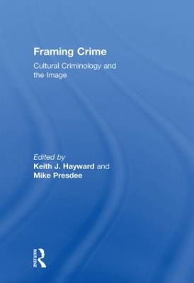 Framing Crime: Cultural Criminology and the Image
