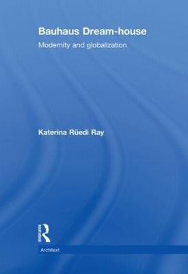 Bauhaus Dream-house: Modernity and Globalization