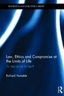 Law, Ethics and Compromise at the Limits of Life: To Treat or not to Treat?