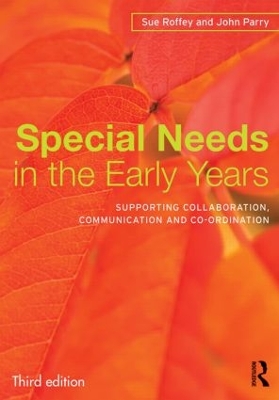 Special Needs in the Early Years: Supporting collaboration, communication and co-ordination 3rd edition