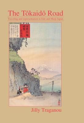 Tôkaidô Road: Travelling and Representation in Edo and Meiji Japan