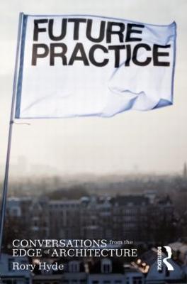 Future Practice: Conversations from the Edge of Architecture