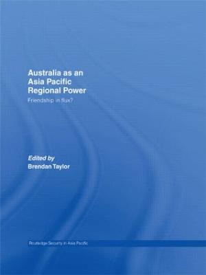 Australia as an Asia-Pacific Regional Power: Friendships in Flux?
