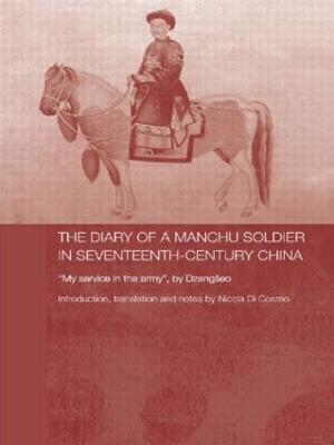 Diary of a Manchu Soldier in Seventeenth-Century China: My Service in the Army, by Dzengseo