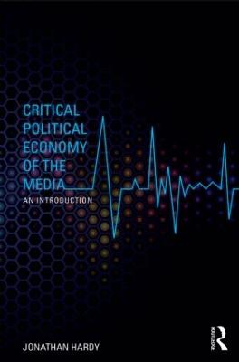 Critical Political Economy of the Media: An Introduction