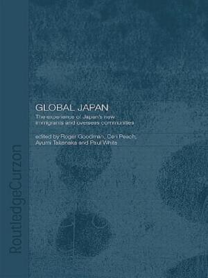 Global Japan: The Experience of Japan's New Immigrant and Overseas Communities