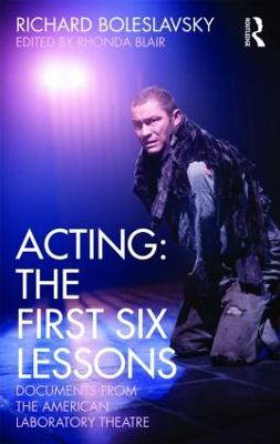 Acting: The First Six Lessons: Documents from the American Laboratory Theatre 2nd edition