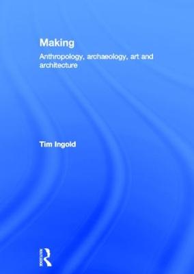 Making: Anthropology, Archaeology, Art and Architecture