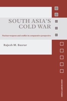 South Asia's Cold War: Nuclear Weapons and Conflict in Comparative Perspective