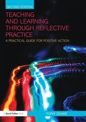 Teaching and Learning through Reflective Practice: A Practical Guide for Positive Action 2nd edition