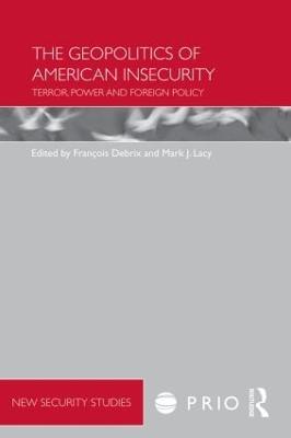 Geopolitics of American Insecurity: Terror, Power and Foreign Policy