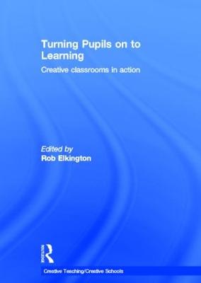 Turning Pupils on to Learning: Creative classrooms in action