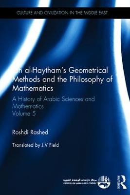 Ibn al-Haytham's Geometrical Methods and the Philosophy of Mathematics: A History of Arabic Sciences and Mathematics Volume 5