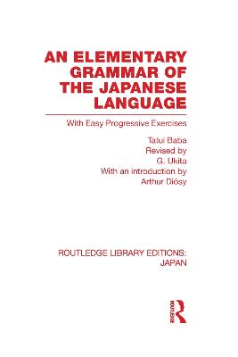 Elementary Grammar of the Japanese Language: With Easy Progressive Exercises