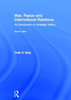 War, Peace and International Relations: An introduction to strategic history 2nd edition