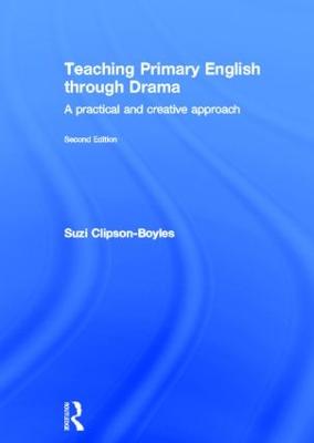 Teaching Primary English through Drama: A practical and creative Approach 2nd edition