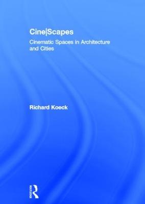 Cine-scapes: Cinematic Spaces in Architecture and Cities