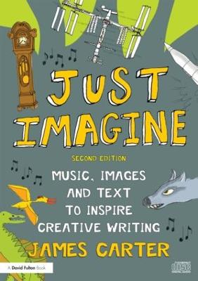 Just Imagine: Music, images and text to inspire creative writing 2nd edition