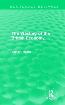 Wasting of the British Economy (Routledge Revivals)