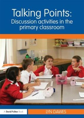 Talking Points: Discussion Activities in the Primary Classroom: Discussion Activities in the Primary Classroom