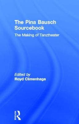 Pina Bausch Sourcebook: The Making of Tanztheater