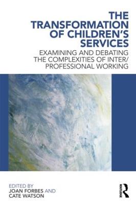 Transformation of Children's Services: Examining and debating the complexities of inter/professional working