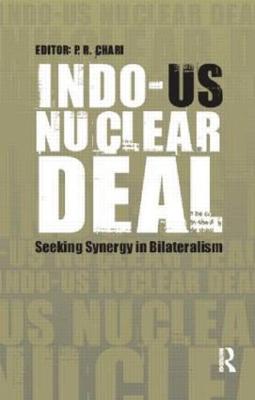Indo-US Nuclear Deal: Seeking Synergy in Bilateralism 2nd edition