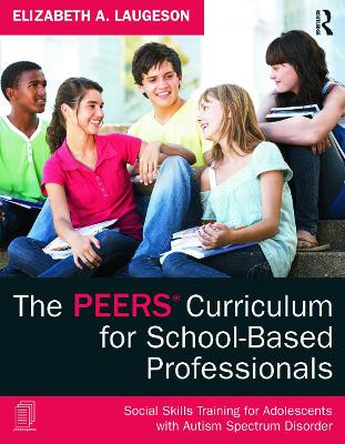 PEERS Curriculum for School-Based Professionals: Social Skills Training for Adolescents with Autism Spectrum Disorder