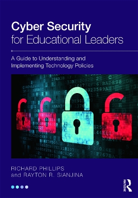 Cyber Security for Educational Leaders: A Guide to Understanding and Implementing Technology Policies