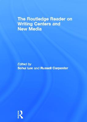 Routledge Reader on Writing Centers and New Media