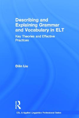 Describing and Explaining Grammar and Vocabulary in ELT: Key Theories and Effective Practices