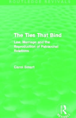 Ties That Bind (Routledge Revivals): Law, Marriage and the Reproduction of Patriarchal Relations