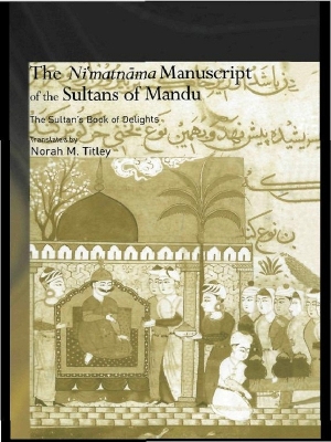 The Ni''matnama Manuscript of the Sultans of Mandu: The Sultan's Book of Delights