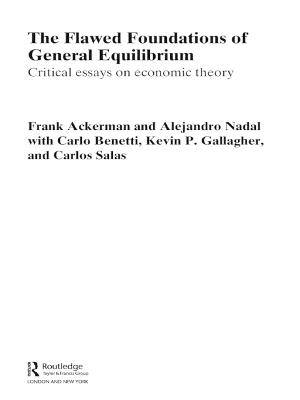 Flawed Foundations of General Equilibrium Theory: Critical Essays on Economic Theory