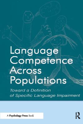 Language Competence Across Populations: Toward a Definition of Specific Language Impairment