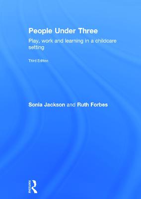 People Under Three: Play, work and learning in a childcare setting 3rd edition