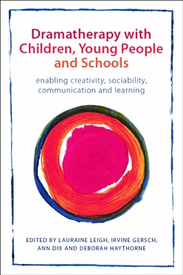 Dramatherapy with Children, Young People and Schools: Enabling Creativity, Sociability, Communication and Learning