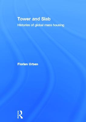 Tower and Slab: Histories of Global Mass Housing