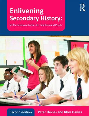 Enlivening Secondary History: 50 Classroom Activities for Teachers and Pupils 2nd edition