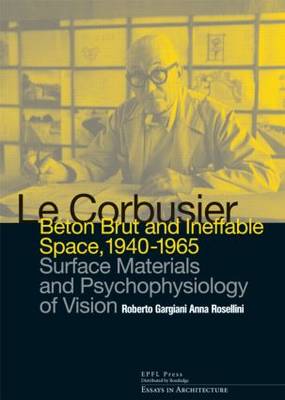 Le Corbusier: Beton Brut and Ineffable Space (1940  1965): Surface Materials and Psychophysiology of Vision