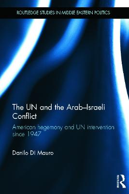 UN and the Arab-Israeli Conflict: American Hegemony and UN Intervention since 1947