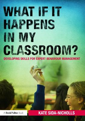 What if it happens in my classroom?: Developing skills for expert behaviour management