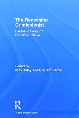 Reasoning Criminologist: Essays in Honour of Ronald V. Clarke