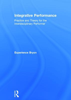 Integrative Performance: Practice and Theory for the Interdisciplinary Performer