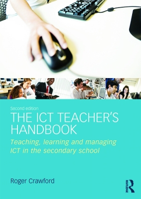 ICT Teacher's Handbook: Teaching, learning and managing ICT in the secondary school 2nd edition