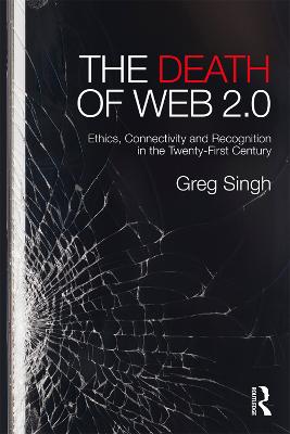 Death of Web 2.0: Ethics, Connectivity and Recognition in the Twenty-First Century