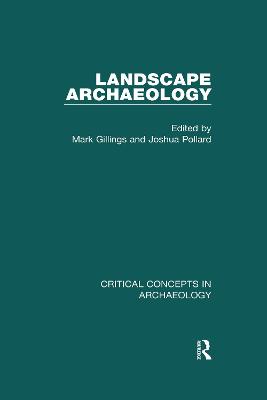 Landscape Archaeology: Critical Concepts in Archaeology, Volume I-IV