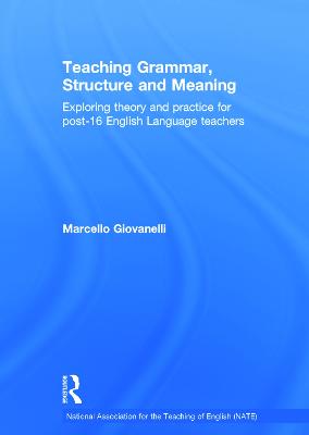 Teaching Grammar, Structure and Meaning: Exploring theory and practice for post-16 English Language teachers